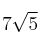 7 \sqrt{5}