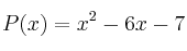 P(x) =  x^2 - 6x -7