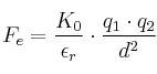 F_e = \frac {K_0}{\epsilon_r}\cdot \frac {q_1\cdot q_2}{d^2}