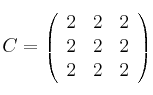 C=\left(\begin{array}{ccc}2&2&2\\2&2&2\\2&2&2\end{array}\right)
