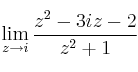 \lim_{z\rightarrow i}\frac{z^2-3iz-2}{z^2+1}