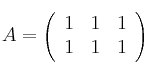 A=\left(\begin{array}{ccc}1&1&1\\1&1&1\end{array}\right)