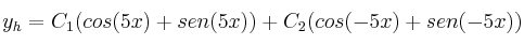 y_h=C_1 (cos(5x)+sen(5x))+C_2(cos(-5x)+sen(-5x))