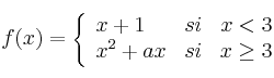 f(x) = 
\left\{
\begin{array}{lcr}
x+1 & si & x < 3
\\ x^2+ax & si & x \geq 3
\end{array}
\right.