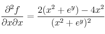 \frac{\partial ^2 f}{\partial x\partial x}=\frac{2(x^2+e^y)-4x^2}{(x^2+e^y)^2}