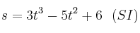 s = 3t^3 - 5t^2 + 6\ \ (SI)