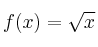 f(x)=\sqrt{x}