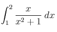 \int_1^2 \frac{x}{x^2+1} \:dx