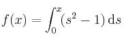 f(x)=\int_0^x \! (s^2-1) \, \mathrm{d} s