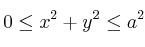 0\le x^2+y^2\le a^2