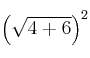 \left( \sqrt{4+6} \right)^2