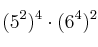 (5^2)^4 \cdot (6^4)^2