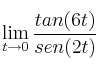 \lim_{t \rightarrow 0} \frac{tan(6t)}{sen(2t)}