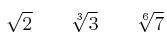 \sqrt{2} \qquad \sqrt[3]{3} \qquad \sqrt[6]{7}