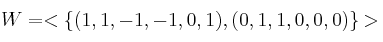W=<\{(1,1,-1,-1,0,1),(0,1,1,0,0,0)\}>