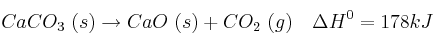 CaCO_3\  (s) \rightarrow CaO\ (s) + CO_2\ (g)\ \ \ \Delta H^0 = 178 kJ