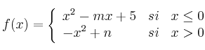 f(x)=
\left\{
\begin{array}{lcr}
 x^2-mx+5 & si & x \leq 0 \\
 -x^2+n & si & x > 0
\end{array}
