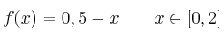 f(x) = 0,5-x \qquad x \in [0,2]