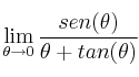 \lim_{\theta \rightarrow 0} \frac{sen(\theta)}{\theta + tan(\theta)}
