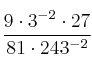 \frac{9 \cdot 3^{-2} \cdot 27}{81 \cdot 243^{-2}}