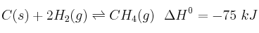 C(s) + 2H_2(g) \rightleftharpoons CH_4(g)\ \ \Delta H^0 = -75\ kJ