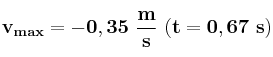 \bf v_{max} = -0,35\ \frac{m}{s}\ (t = 0,67\ s)