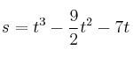 s=t^3 - \frac{9}{2}t^2-7t