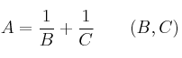 A = \frac{1}{B} + \frac{1}{C} \qquad (B, C)