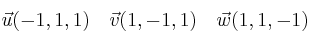 \vec{u} (-1,1,1) \quad \vec{v} (1,-1,1) \quad \vec{w} (1,1,-1)