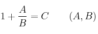 1 + \frac{A}{B} =  C \qquad (A, B)