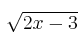 \sqrt{2x-3}