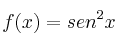 f(x) = sen^2 x