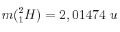 m(^{2}_{1}H) = 2,01474\ u