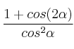  \frac{1 + cos(2\alpha)}{cos^2 \alpha}