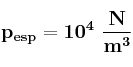 \bf p_{esp} = 10^4\ \frac{N}{m^3}