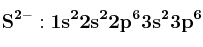 \bf S^{2-}: 1s^22s^22p^63s^23p^6