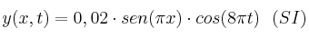 y(x,t) = 0,02\cdot sen (\pi x)\cdot cos (8\pi t)\ \ (SI)