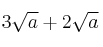 3 \sqrt{a} + 2 \sqrt{a}