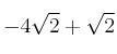 -4 \sqrt{2} + \sqrt{2}