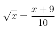 \sqrt{x}=\frac{x+9}{10}