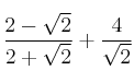 \frac{2-\sqrt{2}}{2+\sqrt{2}} + \frac{4}{\sqrt{2}}