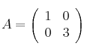 A=\left(\begin{array}{cc}1&0\\0&3\end{array}\right)