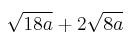 \sqrt{18a} + 2 \sqrt{8a}