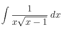 \int  \frac{1}{x \sqrt{x-1}}  \: dx