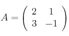 A = \left( \begin{array}{cc} 2 & 1 \\3 & -1 \end{array} \right)