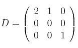 D=\left(\begin{array}{ccc}2&1&0\\0&0&0\\0&0&1\end{array}\right)