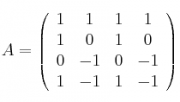 A =
\left(
\begin{array}{cccc}
     1 & 1 & 1 & 1
  \\ 1 & 0 & 1 & 0
  \\ 0 & -1 & 0 & -1
  \\ 1 & -1 & 1 & -1
\end{array}
\right)
