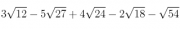 3\sqrt{12} - 5\sqrt{27} + 4\sqrt{24} - 2\sqrt{18} - \sqrt{54}