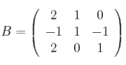 
B =
\left(
\begin{array}{ccc}
     2 & 1 & 0
  \\ -1 & 1 & -1
  \\ 2 & 0 & 1
\end{array}
\right)
