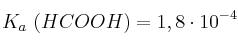 K_a\ (HCOOH) = 1,8\cdot 10^{-4}